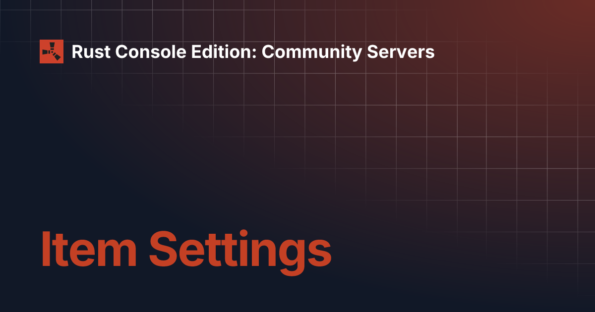Item Settings | Rust Console Edition: Community Servers