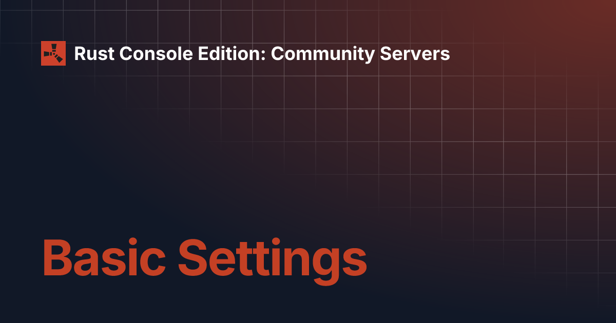 Basic Settings | Rust Console Edition: Community Servers