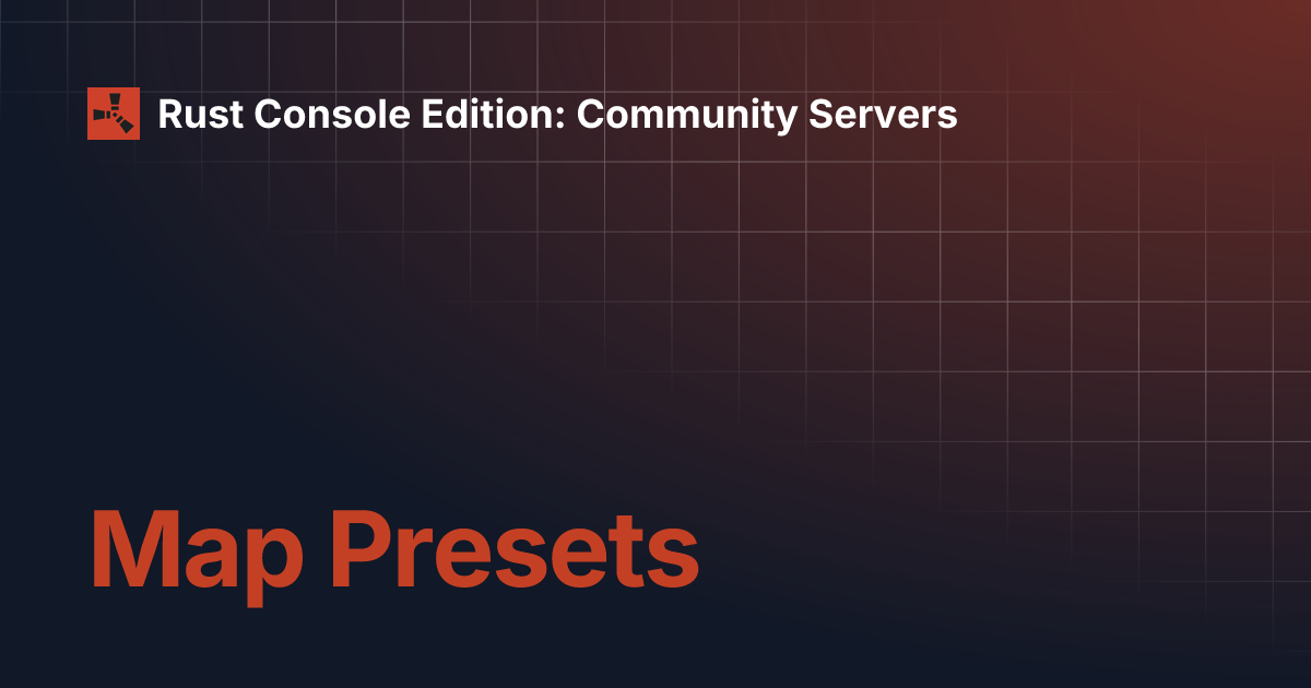 Map Presets | Rust Console Edition: Community Servers