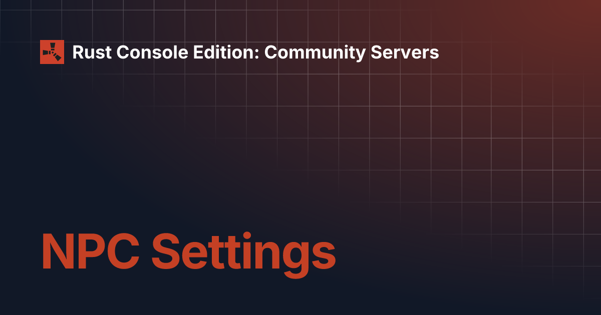 NPC Settings | Rust Console Edition: Community Servers