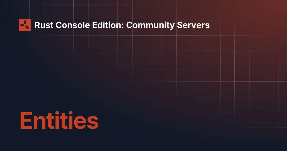 Entities | Rust Console Edition: Community Servers