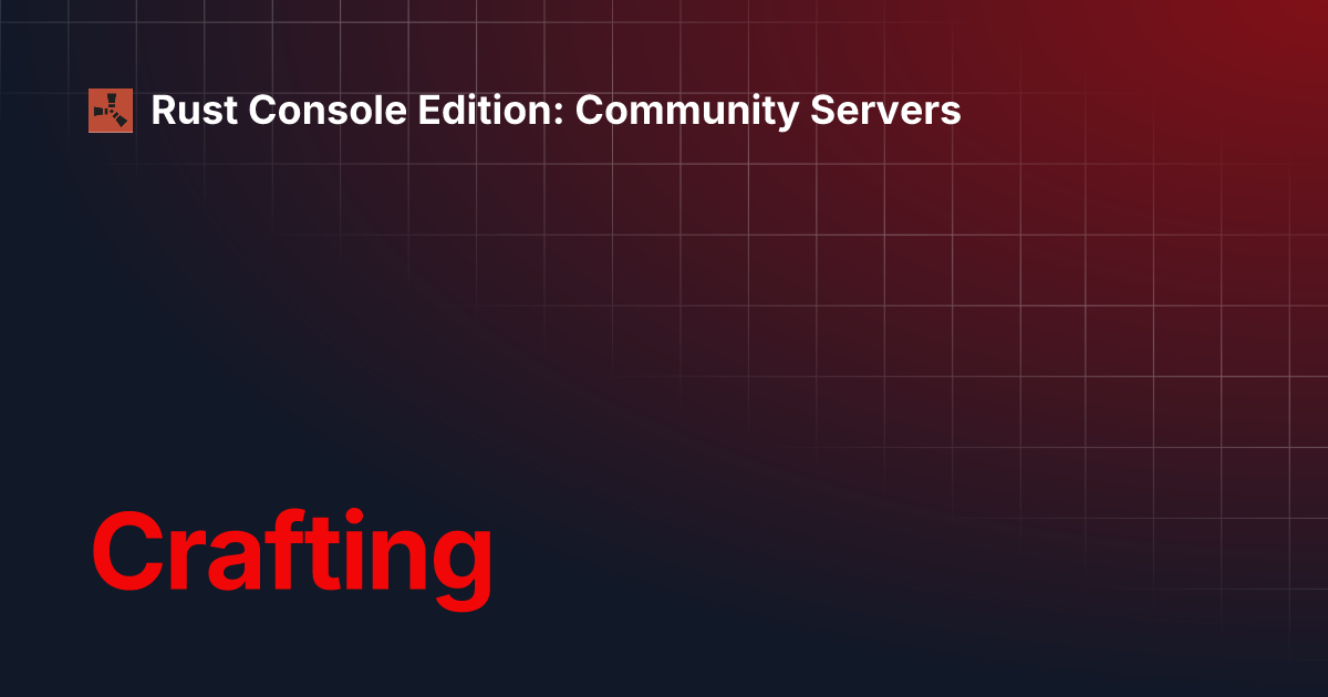 Crafting | Rust Console Edition: Community Servers